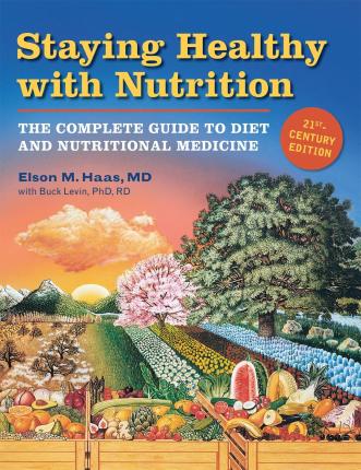 Coperta cărții 'Staying Healthy with Nutrition, REV: The Complete Guide to Diet and Nutritional Medicine - Elson Haas'