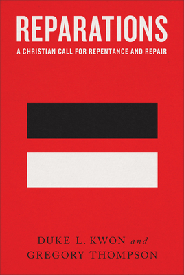 Reparations: A Christian Call for Repentance and Repair - Duke L. Kwon