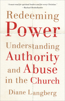 Redeeming Power: Understanding Authority and Abuse in the Church - Diane Langberg