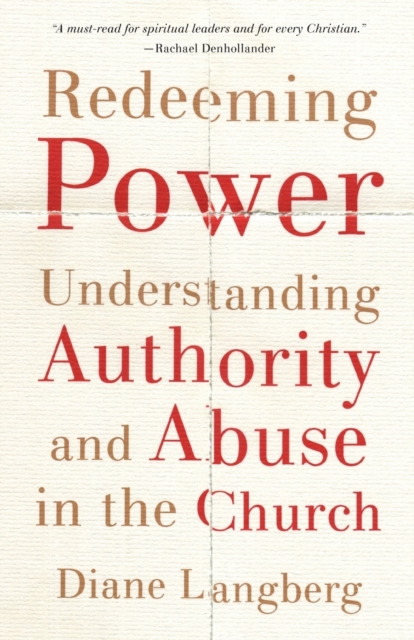 Redeeming Power: Understanding Authority and Abuse in the Church - Diane Langberg