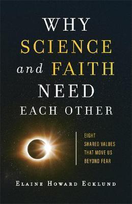 Why Science and Faith Need Each Other: Eight Shared Values That Move Us Beyond Fear - Elaine Howard Ecklund