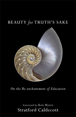 Beauty for Truth's Sake: On the Re-Enchantment of Education - Stratford Caldecott