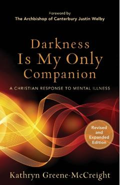 Darkness Is My Only Companion: A Christian Response to Mental Illness - Kathryn Greene-mccreight