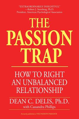 The Passion Trap: How to Right an Unbalanced Relationship - Dean C. Delis