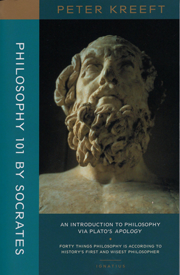 Philosophy 101 by Socrates: An Introduction to Philosophy Via Plato's Apology - Peter Kreeft
