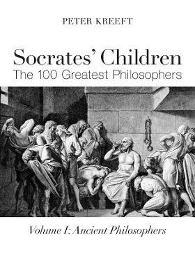 Socrates' Children: Ancient: The 100 Greatest Philosophers - Peter Kreeft