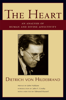 The Heart: An Analysis of Human and Divine Affectivity - Dietrich Von Hildebrand
