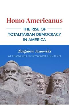 Coperta cărții 'Homo Americanus: The Rise of Totalitarian Democracy in America - Zbigniew Janowski'