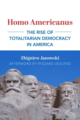 Coperta cărții 'Homo Americanus: The Rise of Totalitarian Democracy in America - Zbigniew Janowski'