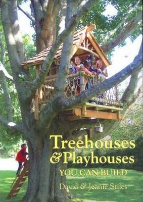 Treehouses & Playhouses You Can Build - Jeanie Stiles