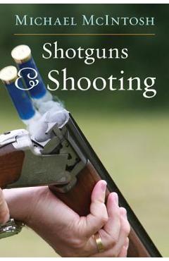 Poza produsului Shotguns and Shooting - Michael Mcintosh
