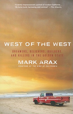 West of the West: Dreamers, Believers, Builders, and Killers in the Golden State - Mark Arax