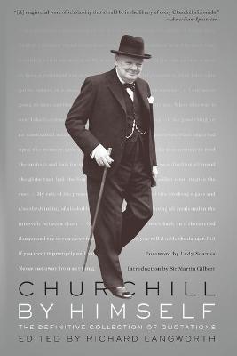 Churchill by Himself: The Definitive Collection of Quotations - Richard Langworth