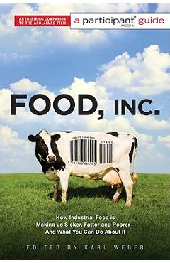 Coperta cărții 'Food Inc.: A Participant Guide: How Industrial Food Is Making Us Sicker, Fatter, and Poorer-And What You Can Do about'