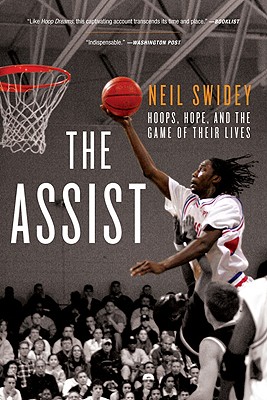 The Assist: Hoops, Hope, and the Game of Their Lives - Neil Swidey
