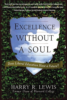 Excellence Without a Soul: Does Liberal Education Have a Future? - Harry Lewis