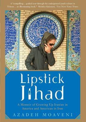 Lipstick Jihad: A Memoir of Growing Up Iranian in America and American in Iran - Azadeh Moaveni
