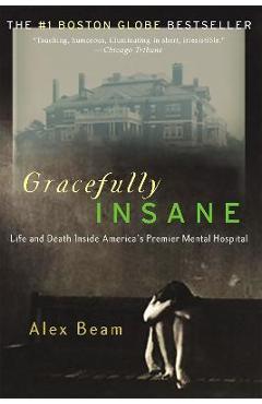 Coperta cărții 'Gracefully Insane: The Rise and Fall of America's Premier Mental Hospital - Alex Beam'