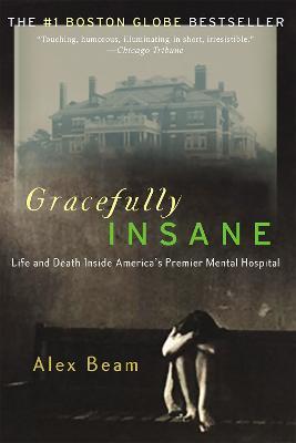 Coperta cărții 'Gracefully Insane: The Rise and Fall of America's Premier Mental Hospital - Alex Beam'