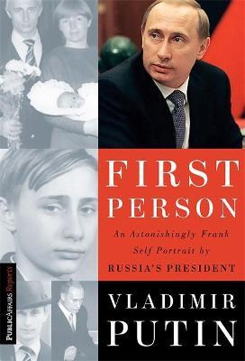 First Person: An Astonishingly Frank Self-Portrait by Russia's President Vladimir Putin - Vladimir Putin