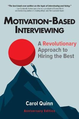 Motivation-Based Interviewing: A Revolutionary Approach to Hiring the Best - Carol Quinn