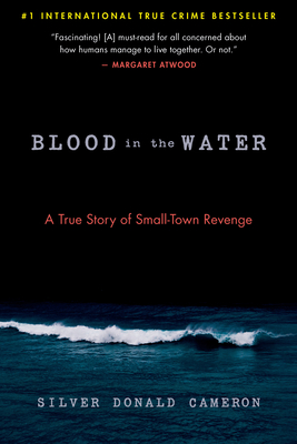 Blood in the Water: A True Story of Small-Town Revenge - Silver Donald Cameron