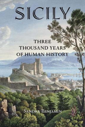 Sicily: Three Thousand Years of Human History - Sandra Benjamin