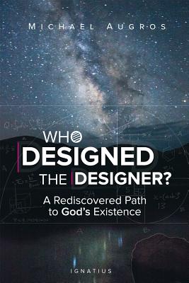 Who Designed the Designer?: A Rediscovered Path to God's Existence - Michael Augros