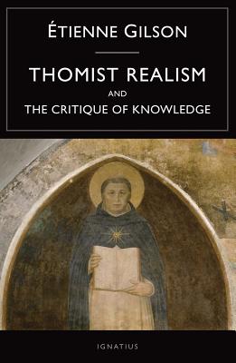 Thomist Realism and the Critique of Knowledge - Etienne Gilson