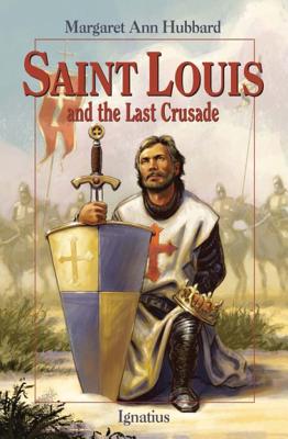 Saint Louis and the Last Crusade - Margaret Ann Hubbard