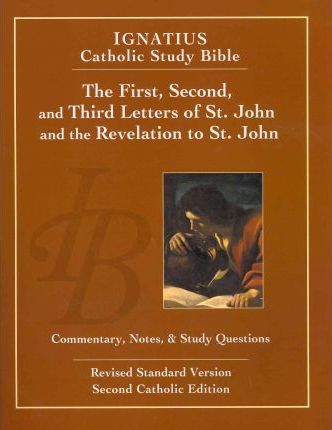 The First, Second and Third Letters of St. John and the Revelation to John (2nd Ed.): Ignatius Catholic Study Bible - Scott Hahn