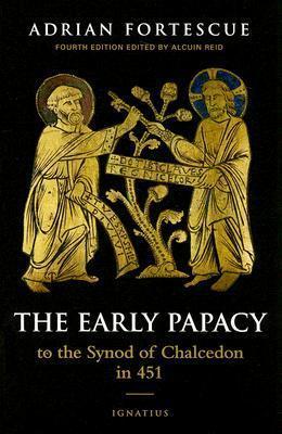 The Early Papacy: To the Synod of Chalcedon in 451 - Alcuin Reid