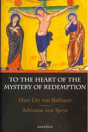 To the Heart of the Mystery of Redemption - Adrienne Von Speyr