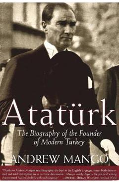 Coperta cărții 'Ataturk: The Biography of the Founder of Modern Turkey - Andrew Mango'