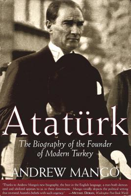 Ataturk: The Biography of the Founder of Modern Turkey - Andrew Mango