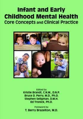 Infant and Early Childhood Mental Health: Core Concepts and Clinical Practice - Kristie Brandt