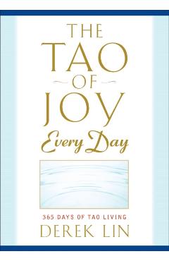 The Tao of Joy Every Day: 365 Days of Tao Living - Derek Lin