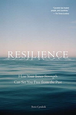 Resilience: How Your Inner Strength Can Set You Free from the Past - Boris Cyrulnik