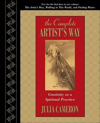 The Complete Artist's Way: Creativity as a Spiritual Practice - Julia Cameron