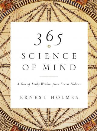 365 Science of Mind: A Year of Daily Wisdom - Ernest Holmes