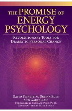 The Promise of Energy Psychology: Revolutionary Tools for Dramatic Personal Change