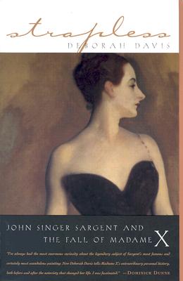 Strapless: John Singer Sargent and the Fall of Madame X - Deborah Davis