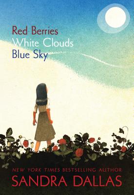 Red Berries, White Clouds, Blue Sky - Sandra Dallas