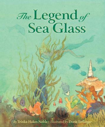 The Legend of Sea Glass - Trinka Hakes Noble