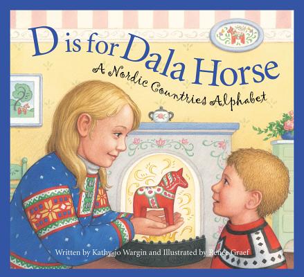 D Is for Dala Horse: A Nordic Countries Alphabet - Kathy-jo Wargin