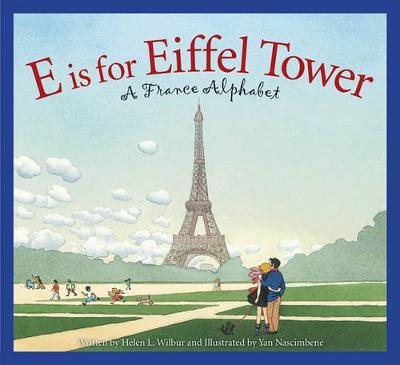 E Is for Eiffel Tower: A France Alphabet - Helen Wilbur