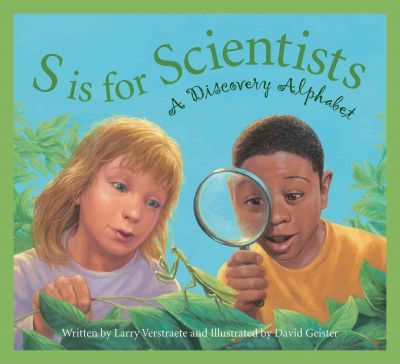 S Is for Scientists: A Discovery Alphabet - Larry Verstraete