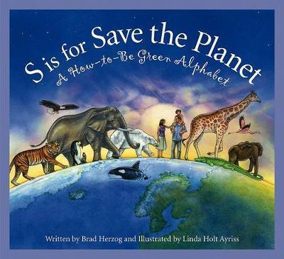 S Is for Save the Planet: A How-To-Be Green Alphabet - Brad Herzog