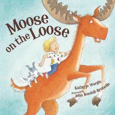Moose on the Loose - Kathy-jo Wargin