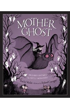 Mother Ghost: Nursery Rhymes for Little Monsters - Rachel Kolar